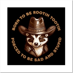 BORN TO BE ROOTIN TOOTIN FORCED TO BE SAD AND STUPID Posters and Art